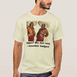 Camiseta Crachás? Nós necessidade do don nenhum steenkin