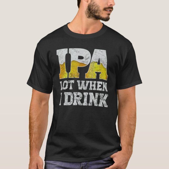 Camiseta craft beer apparel ipa lot when i drink local beer (Frente)