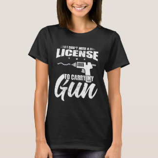 Camiseta Crafting I Don t Need A License To Carry My Gun Cr