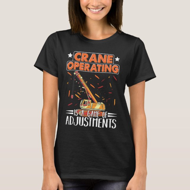 Camiseta Crane Operating é um jogo de Ajustes Construídos (Frente)