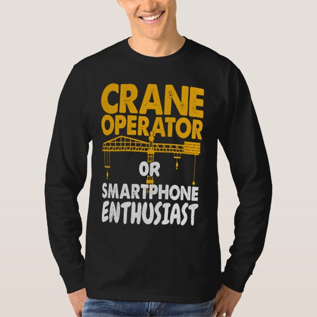 Camiseta Crane Operator or Phone Enthusiast Construction Wo (Frente)