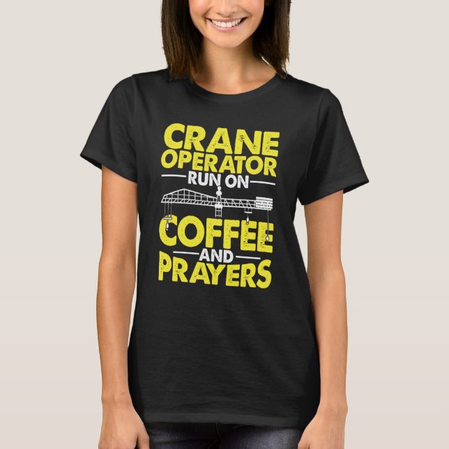 Camiseta Crane Operator run on Coffee Construction Worker (Frente)