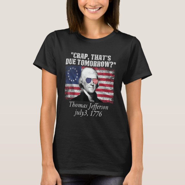 Camiseta Crap that's due tomorrow thomas jefferson Funny 4t (Frente)