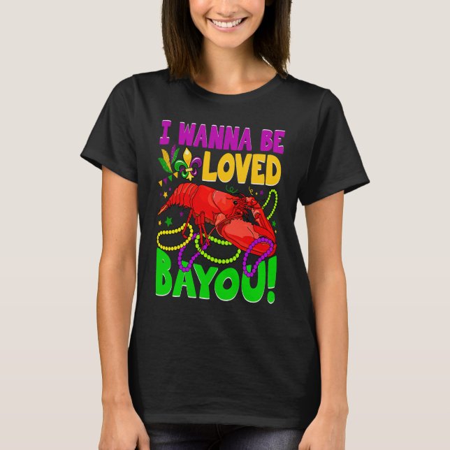 Camiseta Crawfish Boil I Wanna Be  Loved Bayou Mardi Gras (Frente)
