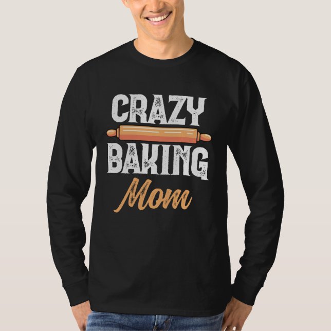 Camiseta Crazy Baking Mom Baking Mama Baker Chef Mothers Da (Frente)