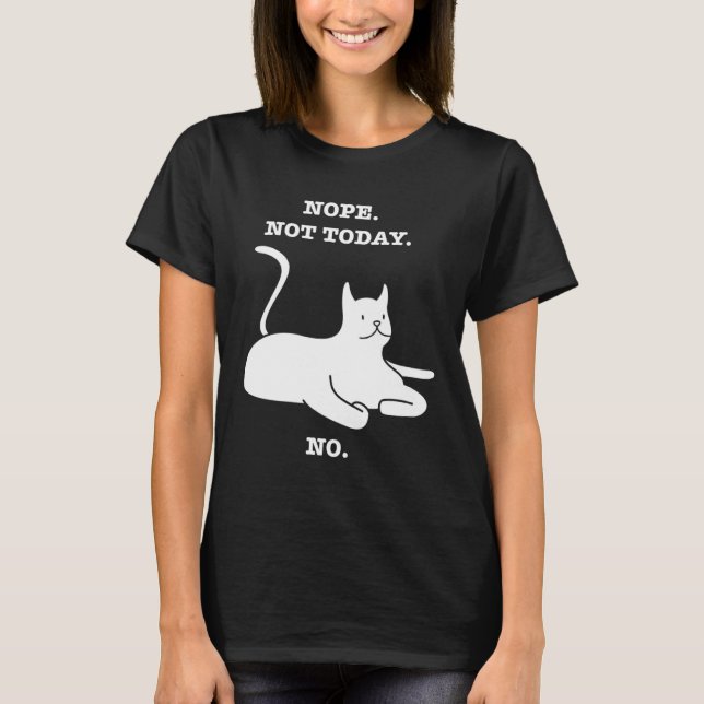 Camiseta Crazy Cat  NOPE NOT TODAY NO Cat Kitty Kitten (Frente)