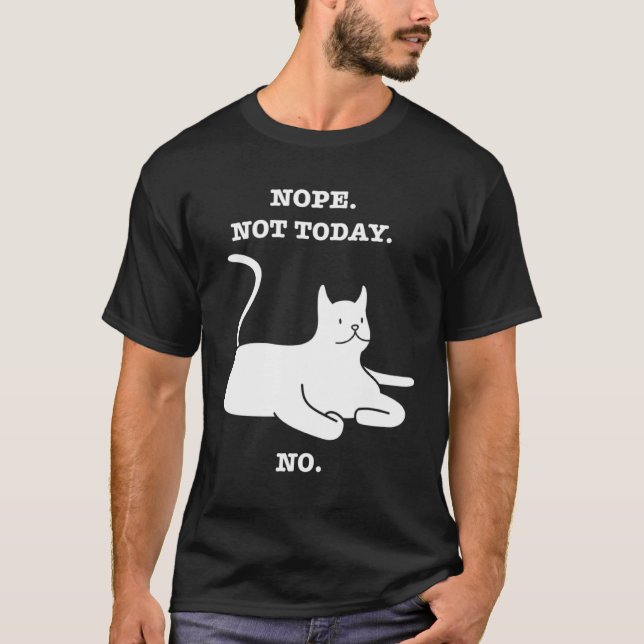 Camiseta Crazy Cat  NOPE NOT TODAY NO Cat Kitty Kitten (Frente)