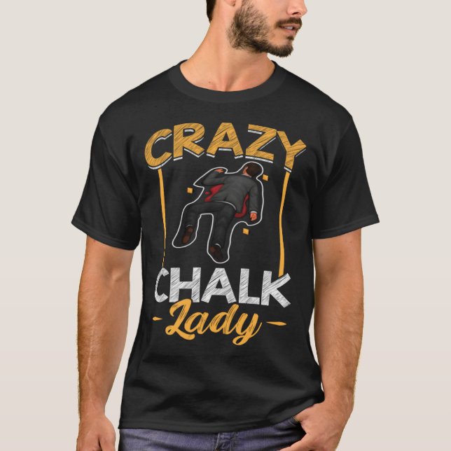 Camiseta Crazy Chalk Lady  Forensic Scientist (Frente)