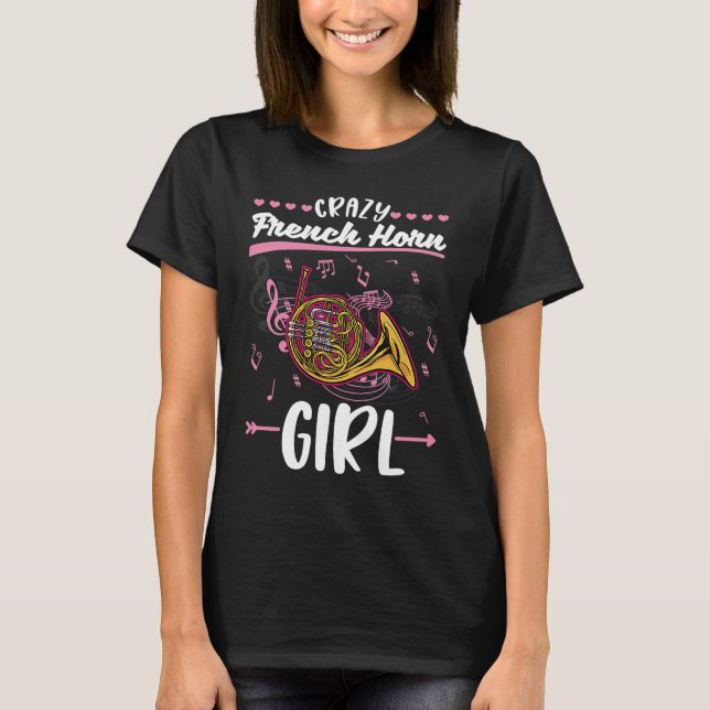 Camiseta Crazy French Horn Girl Girl Horn Player French Hor (Frente)