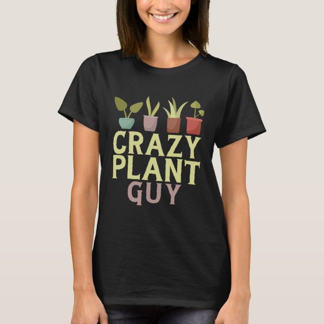Camiseta Crazy Plant Guy Plant  Gardener  Gardening Garden  (Frente)