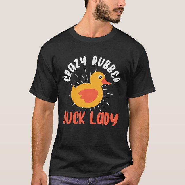 Camiseta Crazy Rubber Duck Lady  Duck Owner Rubber Duck (Frente)