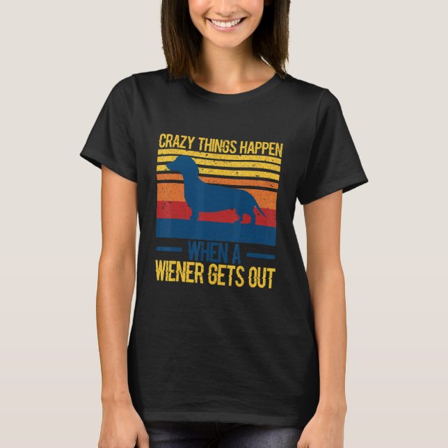 Camiseta Crazy things happen when a wiener gets out 1 (Frente)