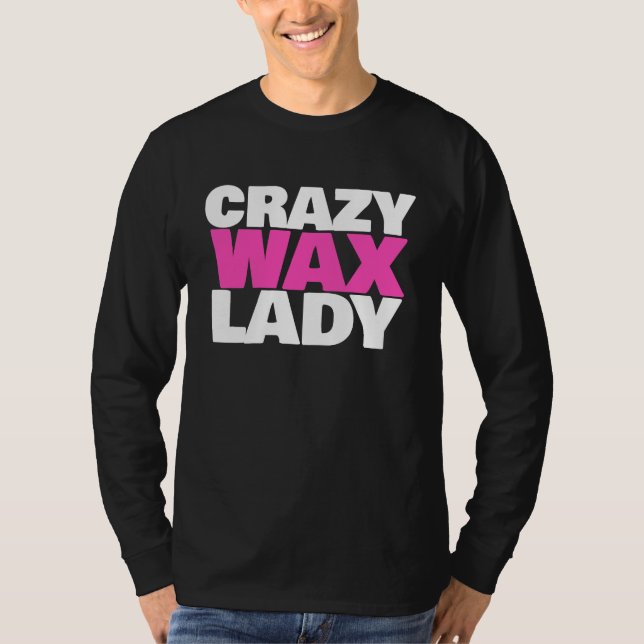 Camiseta Crazy Wax Lady  Waxing Specialist Beautician Humor (Frente)
