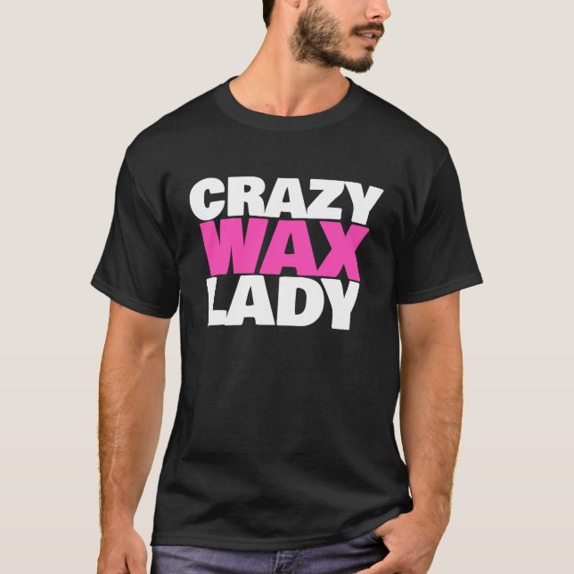 Camiseta Crazy Wax Lady  Waxing Specialist Beautician Humor (Frente)