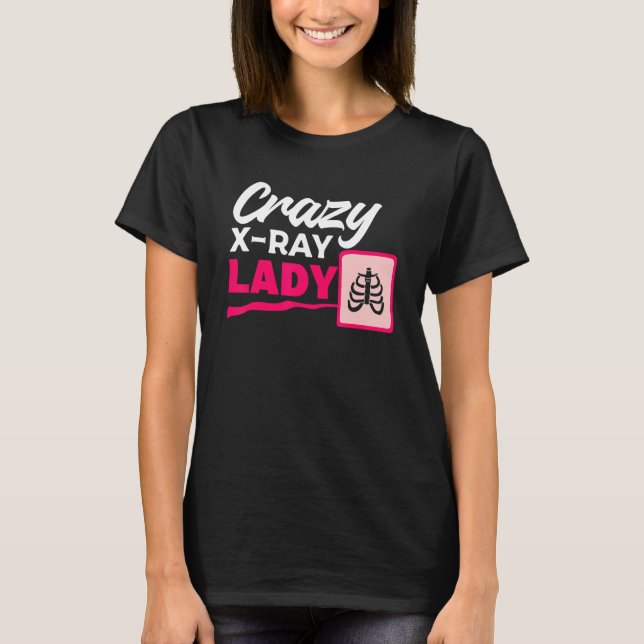 Camiseta Crazy X Ray Lady Radiology X Rays Radiologist Rad  (Frente)