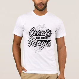 Camiseta Create Magic With Effort - Inspiring Art
