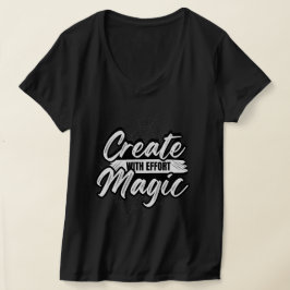 Camiseta Create Magic With Effort - Inspiring Art Tee