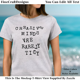 Camiseta Creative Minds Are Rarely Tidy Editable Quote