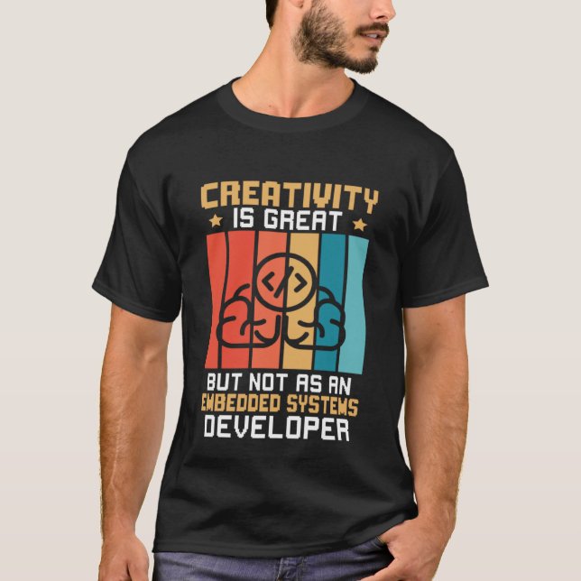 Camiseta Creativity Is Great But Not As A Embedded Systems  (Frente)
