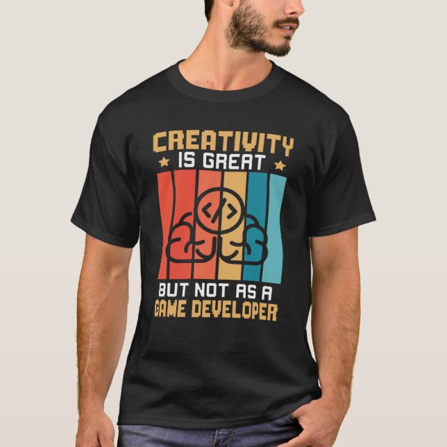 Camiseta Creativity Is Great But Not As A Game Developer (Frente)