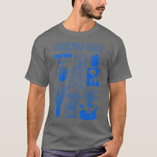 Camiseta Cresça grande ou vá para casa jardim