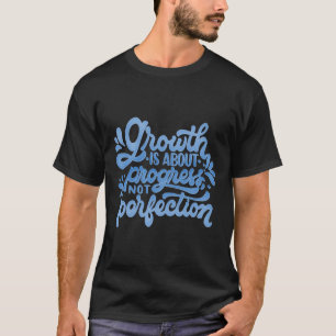 Camiseta crescimento é progresso e não perfeição