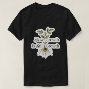 Camiseta Crescimento Lento Ainda é Crescimento