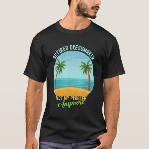 Camiseta Criador De Dressmaker Aposentado Já Não É Meu Prob