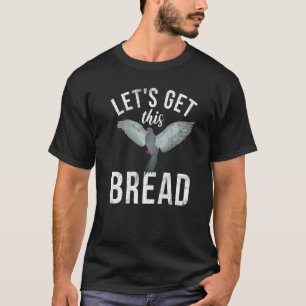 Camiseta Criador de Pombos Vamos Ganhar Esse Pão Pombo Murm