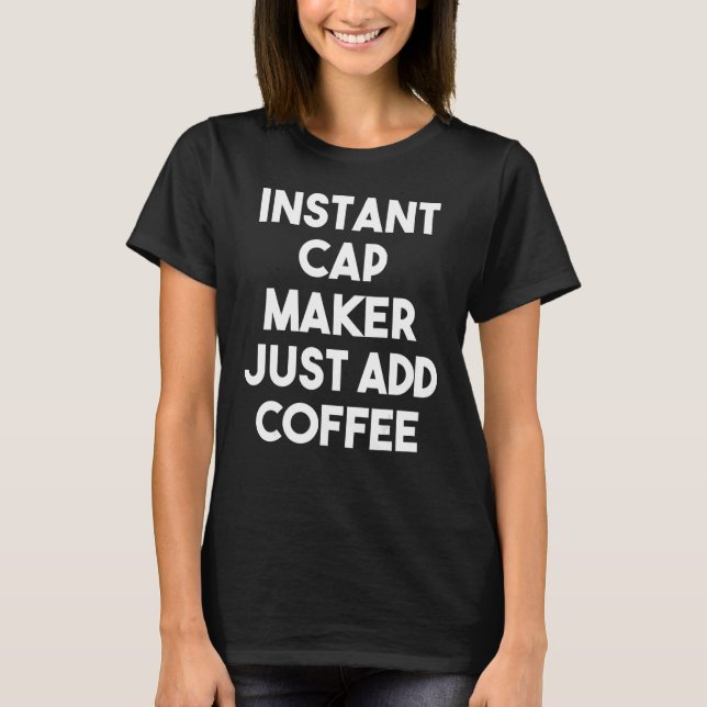 Camiseta Criador Instantâneo de Bonés Apenas adicione café (Frente)