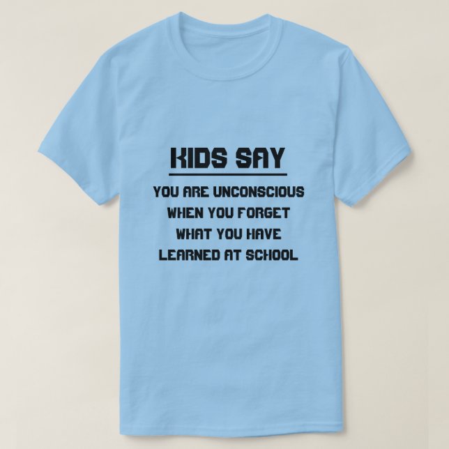 Camiseta Crianças dizem: Você está inconsciente quando se e (Frente do Design)