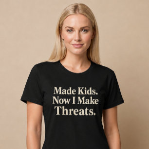 Camiseta Crianças Feitas. Agora Eu Faço Ameaças. Mãe Pai
