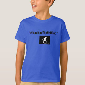 Camiseta Crianças #NaeNaeTheHellOut T-Shirts