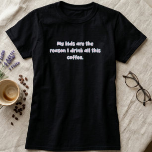 Camiseta Crianças São a Razão pela Qual Bebo Café Design de