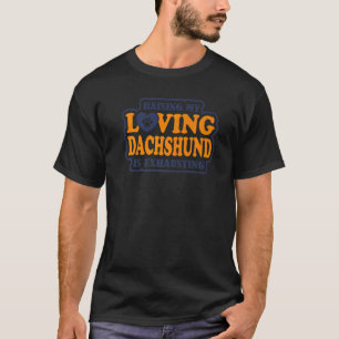 Camiseta Criar Meu Dachshund Amoroso É Exaustivo Dachshun