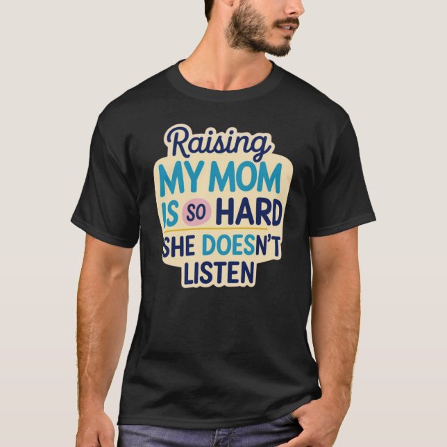 Camiseta Criar minha mãe é tão difícil presente (Frente)