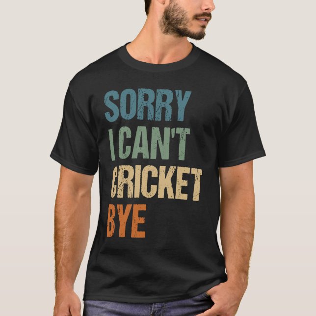 Camiseta Cricket Player Funny Sorry I Can'T Cricket Bye (Frente)