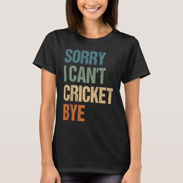 Camiseta Cricket Player Funny Sorry I Can'T Cricket Bye (Frente)