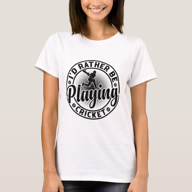 Camiseta Cricketing Cricket Player - I'd Rather Be Playing  (Frente)