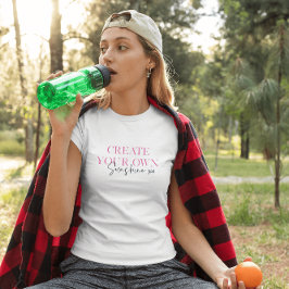 Camiseta Crie a sua própria mensagem inspiradora sunshine x