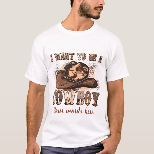 Camiseta Crie o seu. Quero ser um cowboy. (Frente)