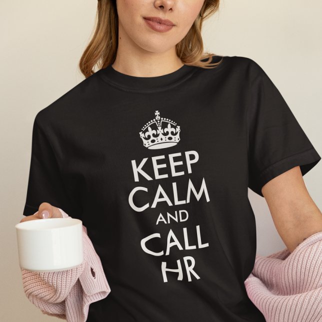 Camiseta Crie seu próprio mantenha-se calmo e chame o HR (Black and White Keep Calm and Call HR T-Shirt)