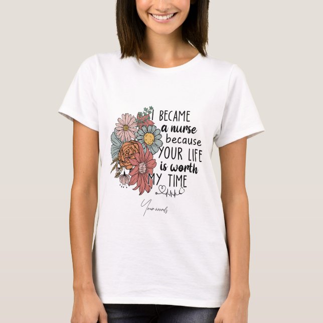 Camiseta Crie seu próprio porque me tornei enfermeiro Flor (Frente)