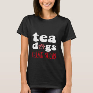 Camiseta Criminalidade de Cães de Chá Mostra Amantes Engraç