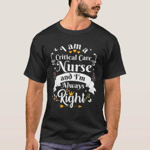 Camiseta Critical Care Nurse Always Right Funny Appreciatio