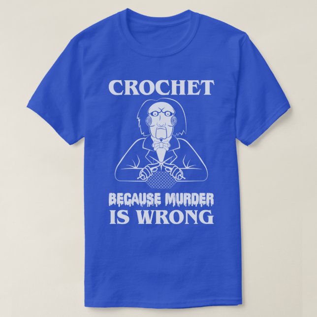 Camiseta Crochet Porque Assassinato É Errado Vamos jogar um (Frente do Design)