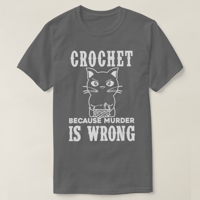 Camiseta Crochet Porque o Assassinato é Engraçado Errado Ca (Frente do Design)