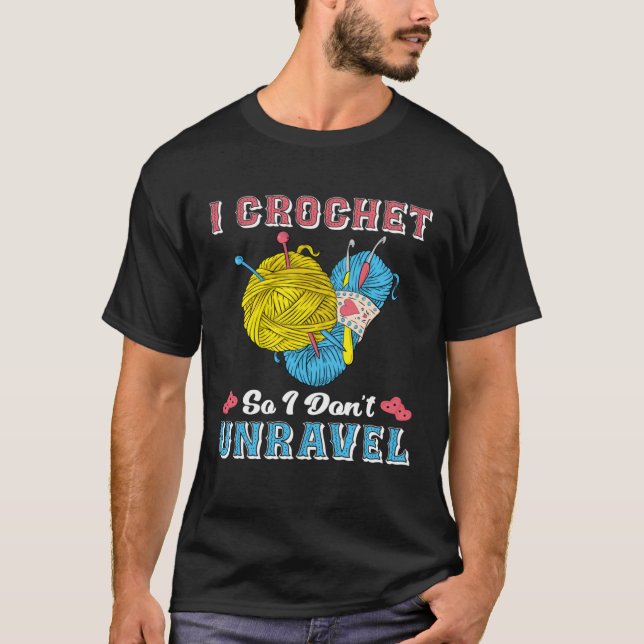 Camiseta Crochet Shirt Funny I Crochet So I Don't Unravel (Frente)