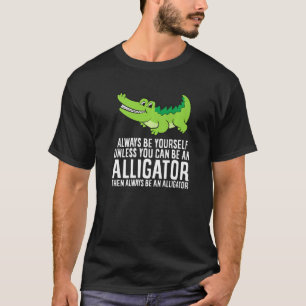 Camiseta Crocodilo Seja Sempre Você Mesmo A Não Ser Que Pos