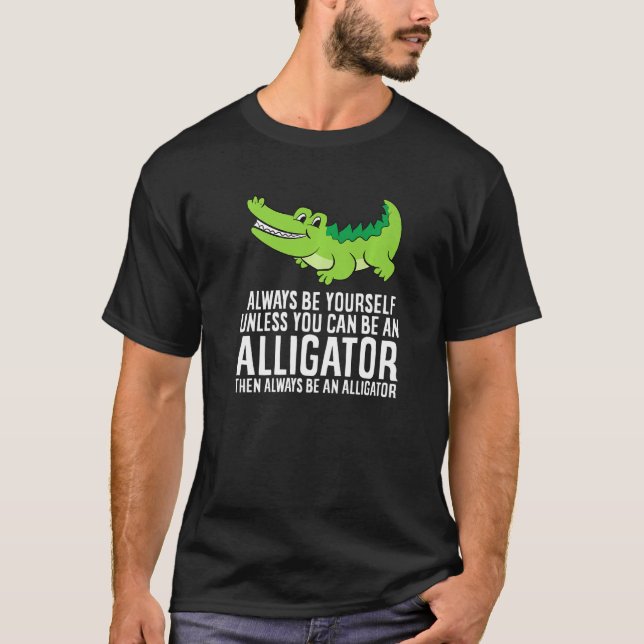Camiseta Crocodilo Seja Sempre Você Mesmo A Não Ser Que Pos (Frente)